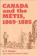 Canada and the Metis, 1869-1885 / D.N. Sprague ; with a foreword by Thomas R. Berger.