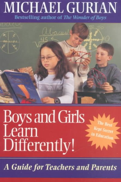 Boys and girls learn differently : a guide for teachers and parents ; [the best kept secret in education] / Michael Gurian and Patricia Henley with Terry Trueman.
