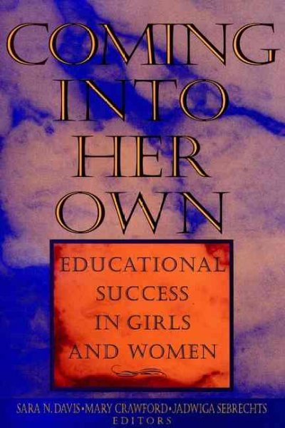 Coming into her own : educational success in girls and women / Sara N. Davis, Mary Crawford, Jadwiga Sebrechts, editors.