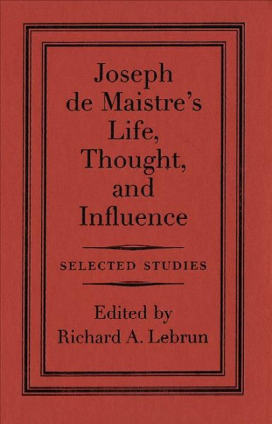 Joseph de Maistre : an intellectual militant / Richard A. Lebrun.