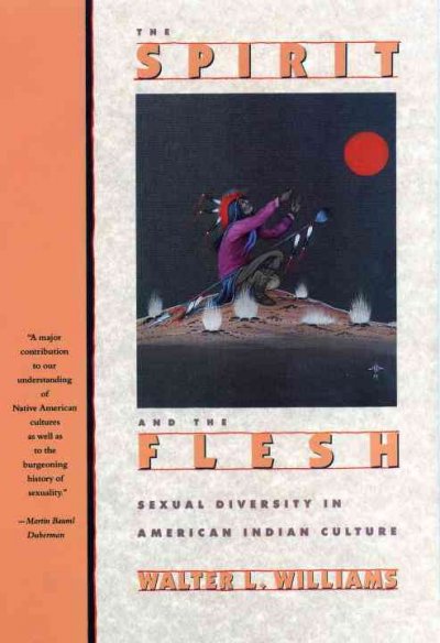 The spirit and the flesh : sexual diversity in American Indian culture / Walter L. Williams.