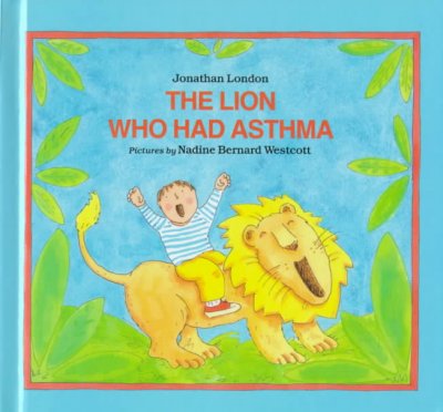 The lion who had asthma / Jonathan London ; pictures by Nadine Bernard Westcott.