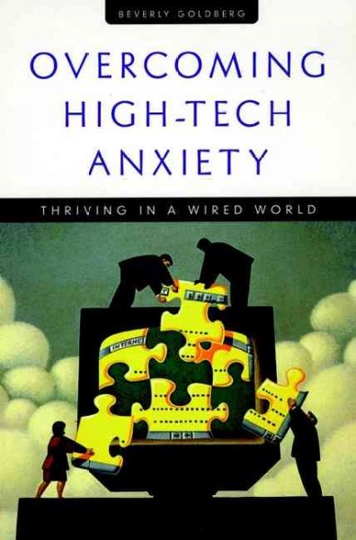 Overcoming high-tech anxiety : thriving in a wired world / Beverly Goldberg.