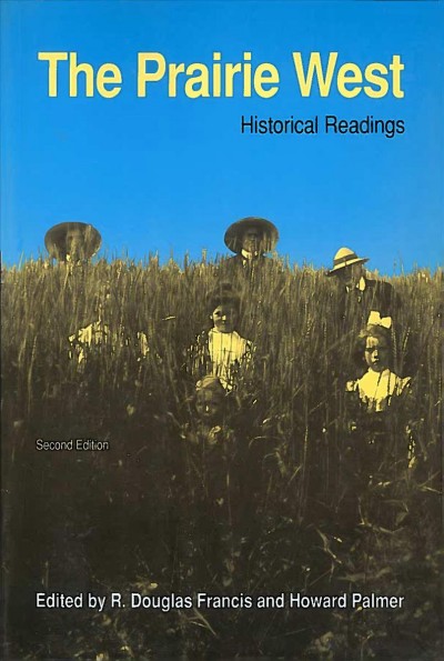 The Prairie West : historical readings / edited by R. Douglas Francis, Howard Palmer.