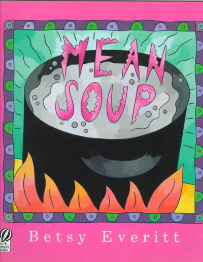 Mean soup / Betsy Everitt.