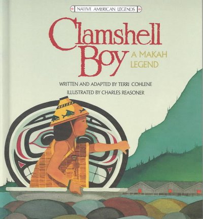 Clamshell Boy : a Makah legend / written and adapted by Terri Cohlene ; illustrated by Charles Reasoner ; designed by Vic Warren.