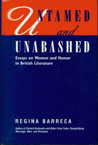 Untamed and unabashed : essays on women and humor in British literature / Regina Barreca.