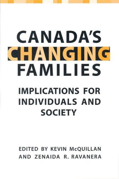 Canada's changing families : implications for individuals and society / edited by Kevin McQuillan and Zenaida R. Ravanera.