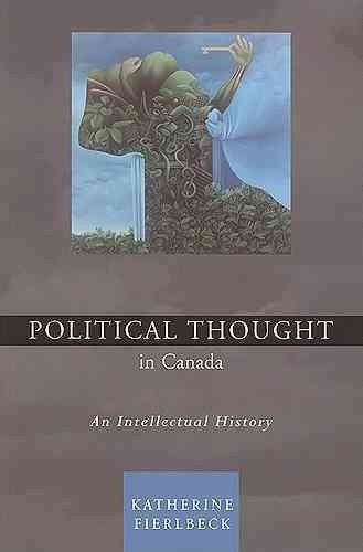 Political thought in Canada : an intellectual history / Katherine Fierlbeck.