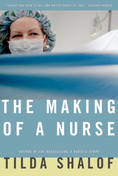 The making of a nurse / Tilda Shalof.
