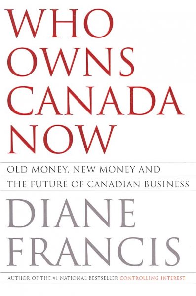 Who owns Canada now? : old money, new money and the future of Canadian business / Diane Francis.