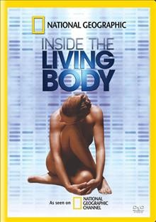 Inside the living body [videorecording] / NGHT, Inc. ; produced by Pioneer Productions in association with Channel 4 and RTL Television for National Geographic Channel ; producer/director, Martin Williams.