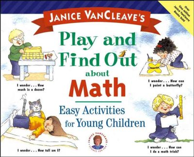 Janice VanCleave's play and find out about math : easy activities for young children.