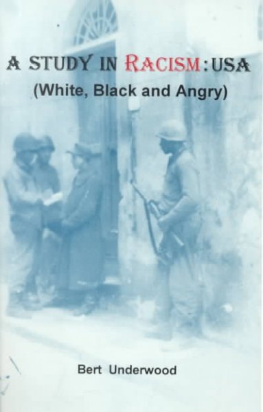 A study in racism, USA : white, black, and angry : an autobiography / Bert Underwood.