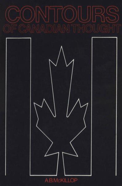 Contours of Canadian thought / A.B. McKillop.