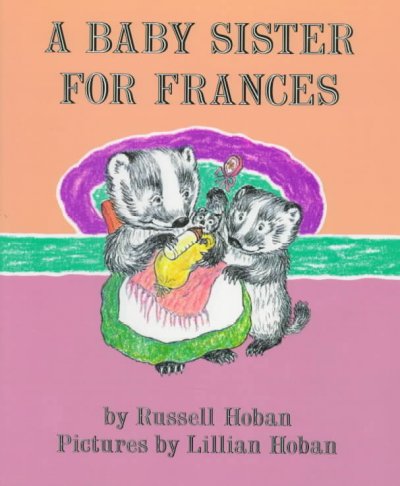 A baby sister for Frances / by Russell Hoban ; pictures by Lillian Hoban.