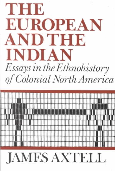 The European and the Indian : essays in the ethnohistory of colonial North America / James Axtell.