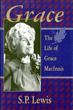 Grace : the life of Grace MacInnis / S.P. Lewis ; with a foreword by Alan Whitehorn.