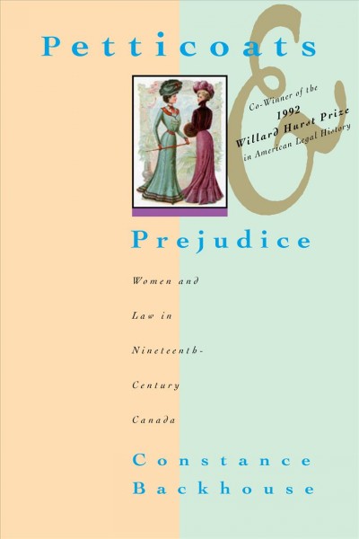 Petticoats and prejudice : women and law in nineteenth century Canada / Constance Backhouse.