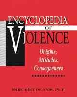 The encyclopedia of violence : origins, attitudes, consequences / Margaret DiCanio.