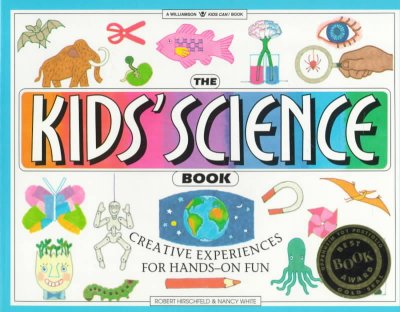 The kids' science book : creative experiences for hands-on fun / Robert Hirschfeld & Nancy White ; illustrated by Loretta Trezzo Braren.