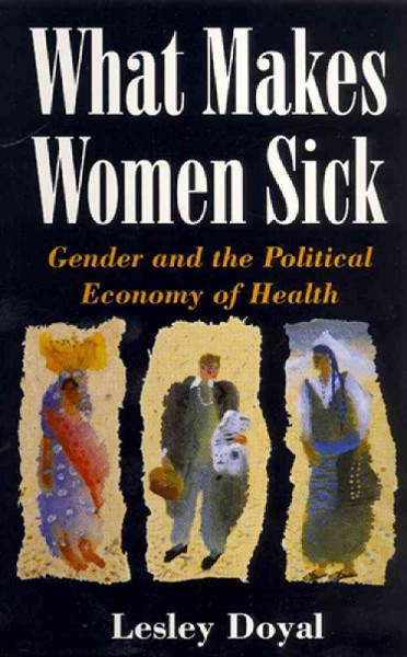 What makes women sick : gender and the political economy of health / Lesley Doyal.