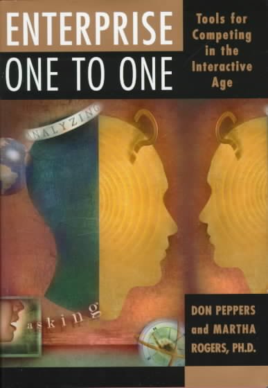 Enterprise one to one : tools for competing in the interactive age / Don Peppers and Martha Rogers.