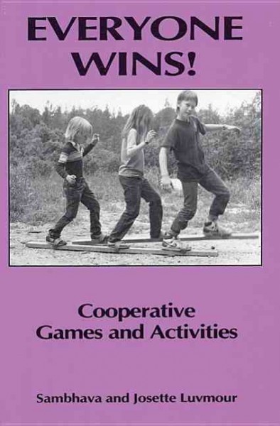 Everyone wins! : cooperative games and activities / Sambhava and Josette Luvmour ; illustrations by Susan Hill.