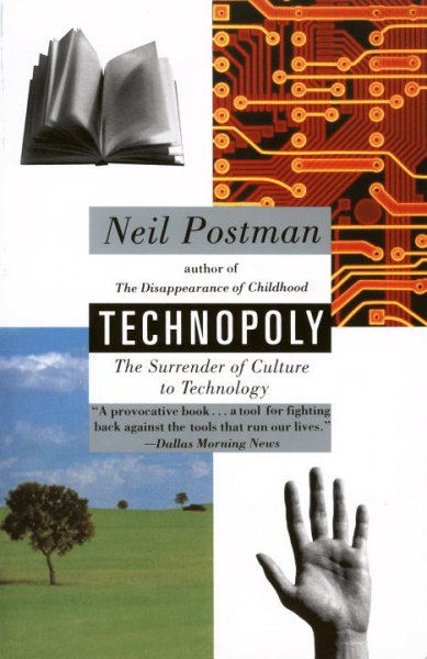 Technopoly : the surrender of culture to technology / Neil Postman.