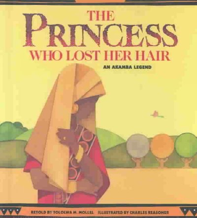 The princess who lost her hair : an Akamba legend / retold by Tololwa M. Mollel ; illustrated by Charles Reasoner.