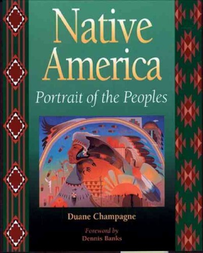 Native America : portrait of the peoples / Duane Champagne ; foreword by Dennis Banks.