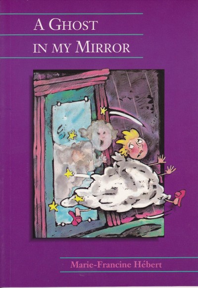 A ghost in my mirror / by Marie-Francine Hebert ; illustrated by Philippe Germain ; translated by Sarah Cummins.