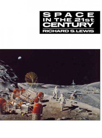 Space in the 21st century / Richard S. Lewis.