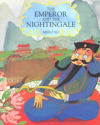 The emperor and the nightingale / retold and illustrated by Meilo So.