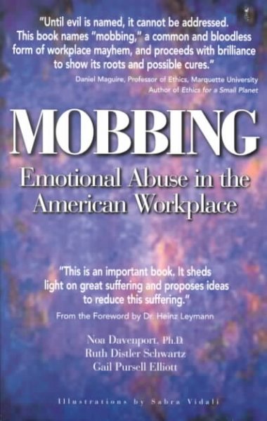 Mobbing : emotional abuse in the American workplace / Noa Davenport, Ruth Distler Schwartz, Gail Pursell Elliott ; foreword by Heinz Leymann ; illustrations by Sabra Vidali.