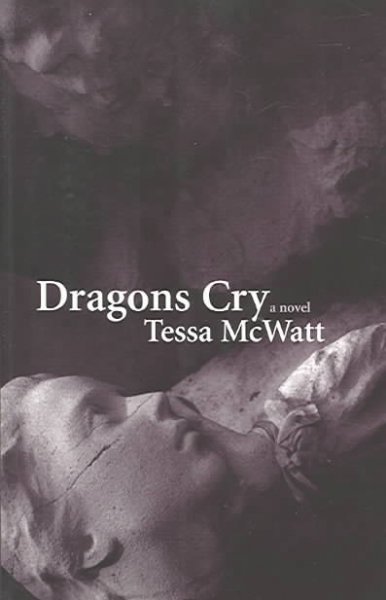 Dragons cry : a novel / Tessa McWatt.
