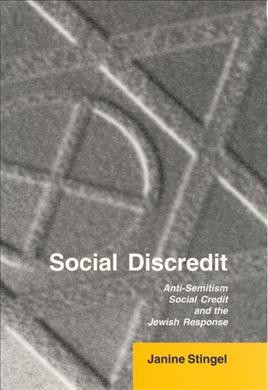 Social discredit : anti-Semitism, Social Credit, and the Jewish response / Janine Stingel.