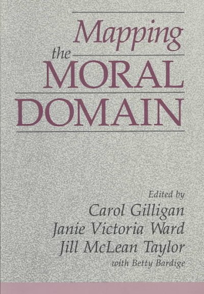 Mapping the moral domain : a contribution of women's thinking to psychological theory and education / edited by Carol Gilligan ... [et al.].