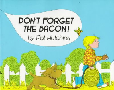 Don't forget the bacon! / Pat Hutchins.