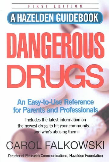 Dangerous drugs : an easy-to-use reference for parents and professionals / Carol Falkowski.