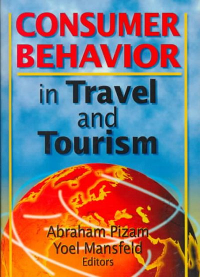 Consumer behavior in travel and tourism / Abraham Pizam, Yoel Mansfeld, editors.