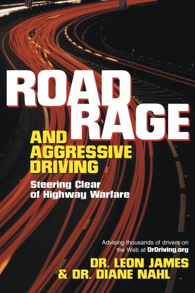 Road rage and aggressive driving : steering clear of highway warfare / Leon James and Diane Nahl.