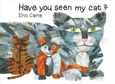 Have you seen my cat? / Eric Carle.