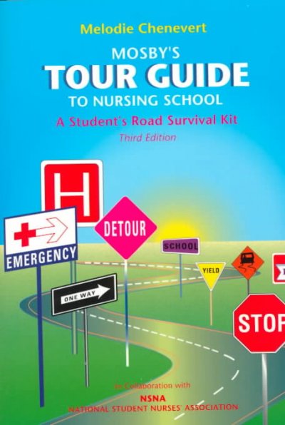 Mosby's tour guide to nursing school : a student's road survival kit / Melodie Chenevert.