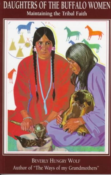 Daughters of the Buffalo Women : maintaining the tribal faith / Beverly Hungry Wolf.