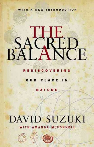 The sacred balance : rediscovering our place in nature / David Suzuki with Amanda McConnell.