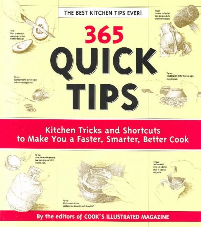 365 quick tips : kitchen tricks and shortcuts to make you a faster, smarter, better cook / by the editors of Cook's Illustrated ; illustrations by John Burgoyne and Alan Witschonke.