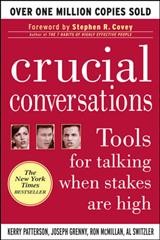 Crucial conversations : tools for talking when stakes are high / by Kerry Patterson ... [et al.] ; [foreword by Stephen R. Covey].