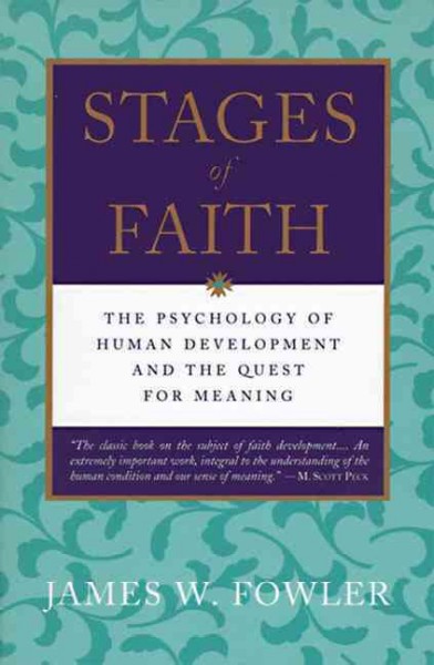 Stages of faith : the psychology of human development and the quest for meaning / James W. Fowler.