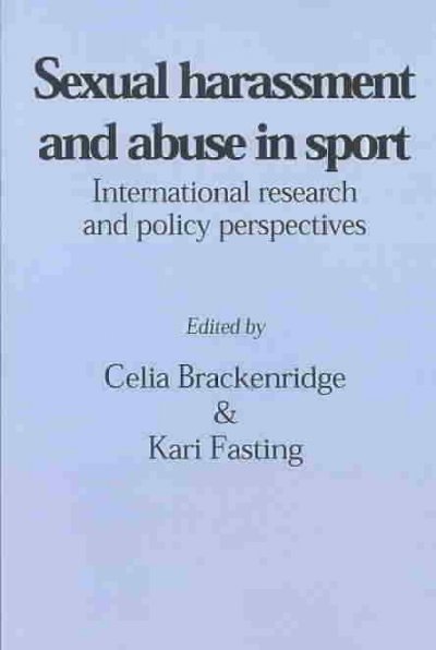 Sexual harassment and abuse in sport : international research and policy perspectives / edited by Celia Brackenridge and Kari Fasting.